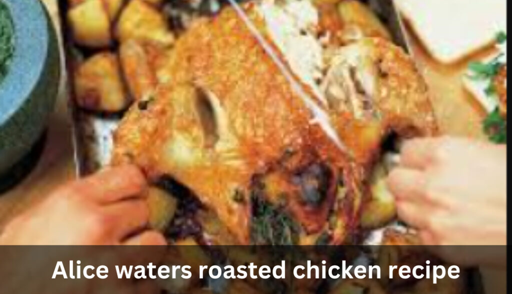 Alice waters roasted chicken recipe